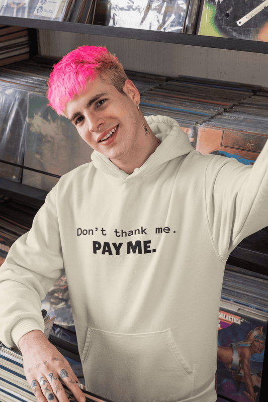 Don't Thank Me. Pay Me (Unisex Hoodie)