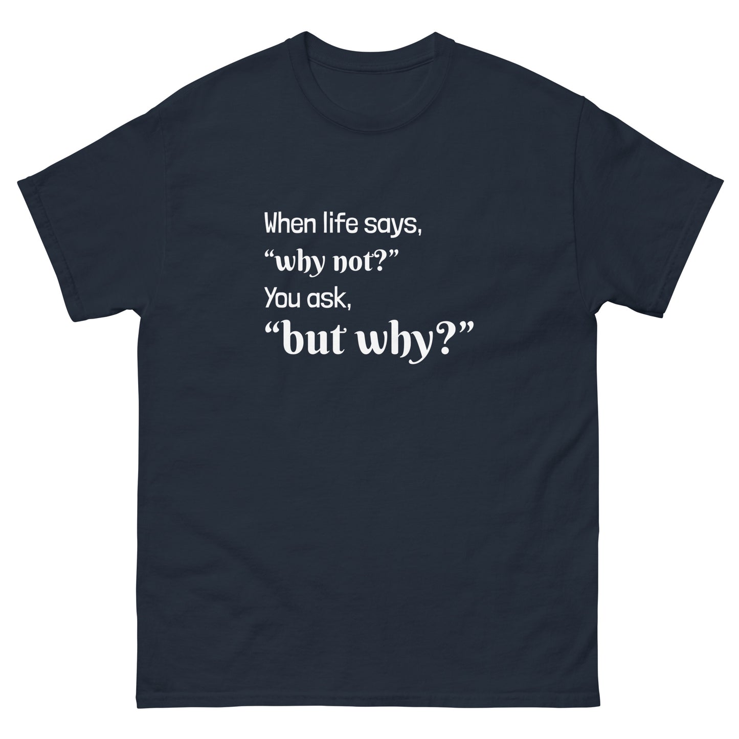 Not Why, Why Not (Unisex Standard Fit)