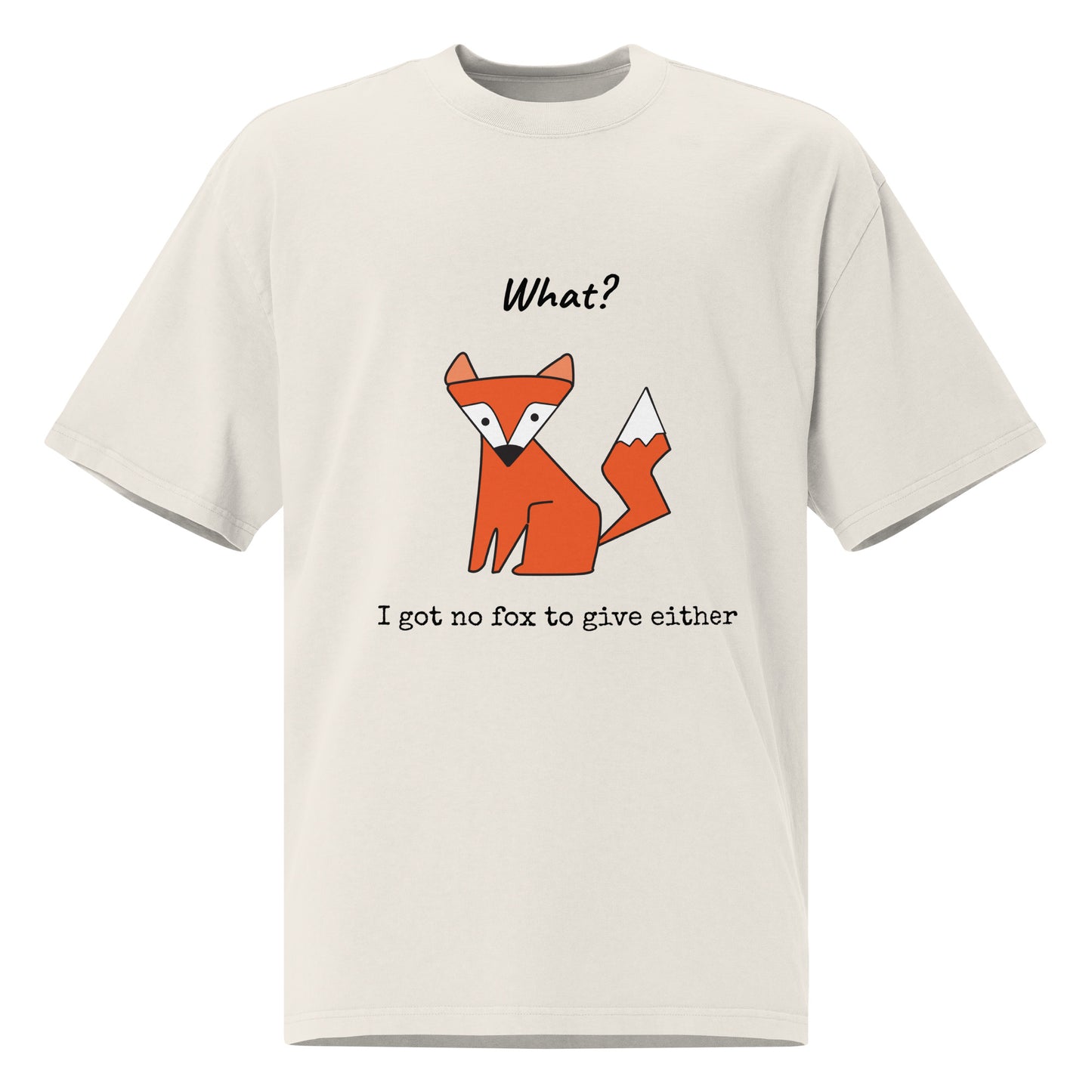 No Fox To Give (Unisex Oversized Fit)