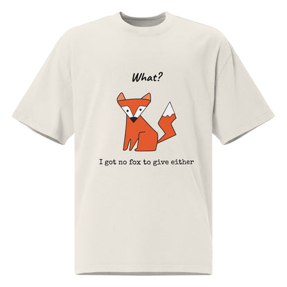 No Fox To Give (Unisex Oversized Fit)